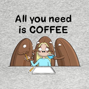 All you need is Coffee T-Shirt